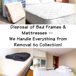 Disposal of Bed Frames & Mattresses 　We Handle Everything from Removal to Collection!