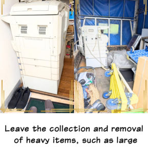Leave the collection and removal of heavy items, such as large copy machines, to us!